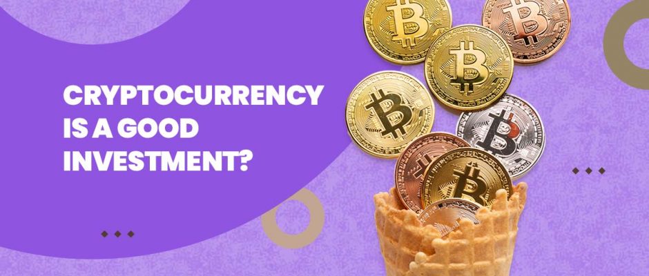 Cryptocurrency is a Good Investment?